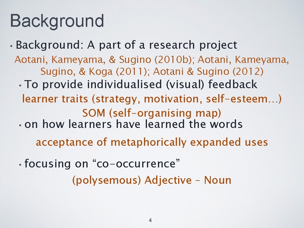 Background • Background: A part of a research project Aotani, Kameyama, & Sugino (2010