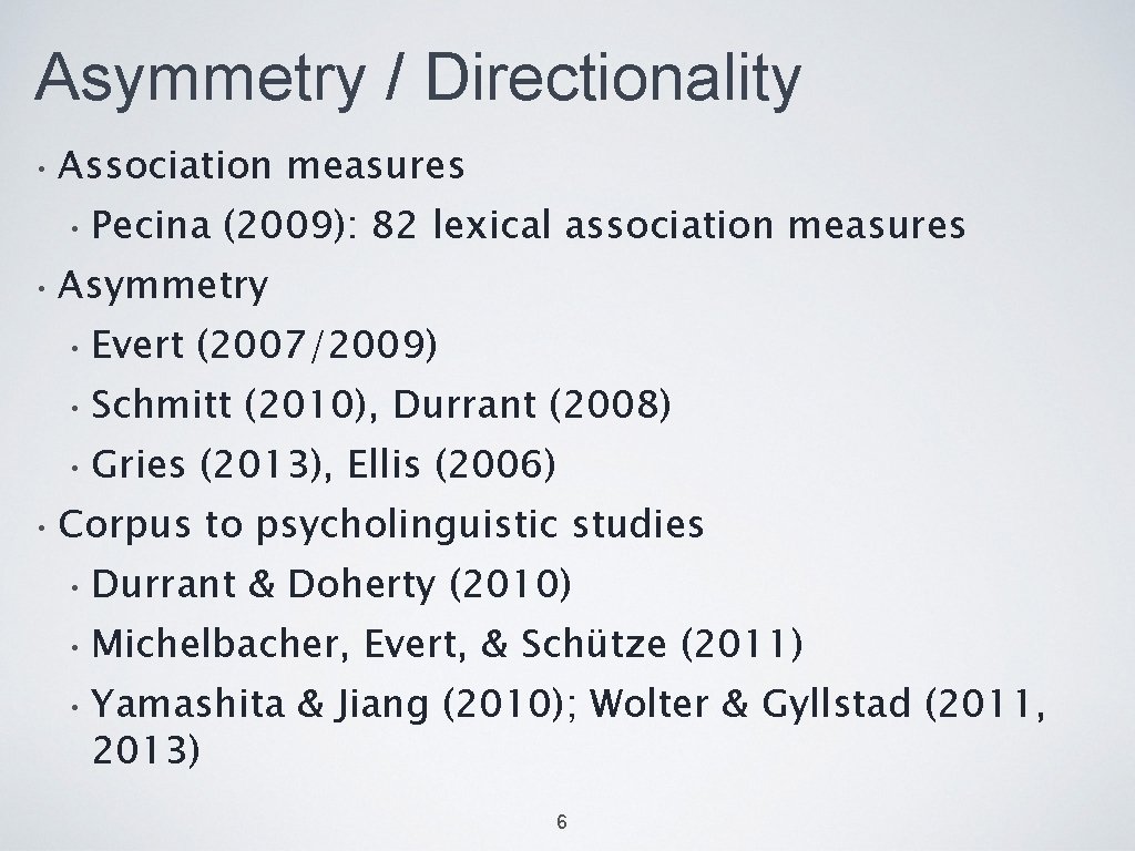 Asymmetry / Directionality • Association measures • Pecina (2009): 82 lexical association measures •