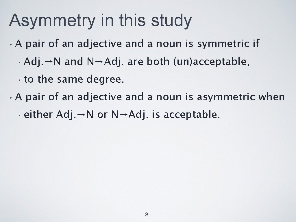 Asymmetry in this study • A pair of an adjective and a noun is