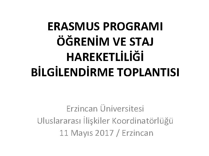 ERASMUS PROGRAMI ÖĞRENİM VE STAJ HAREKETLİLİĞİ BİLGİLENDİRME TOPLANTISI Erzincan Üniversitesi Uluslararası İlişkiler Koordinatörlüğü 11