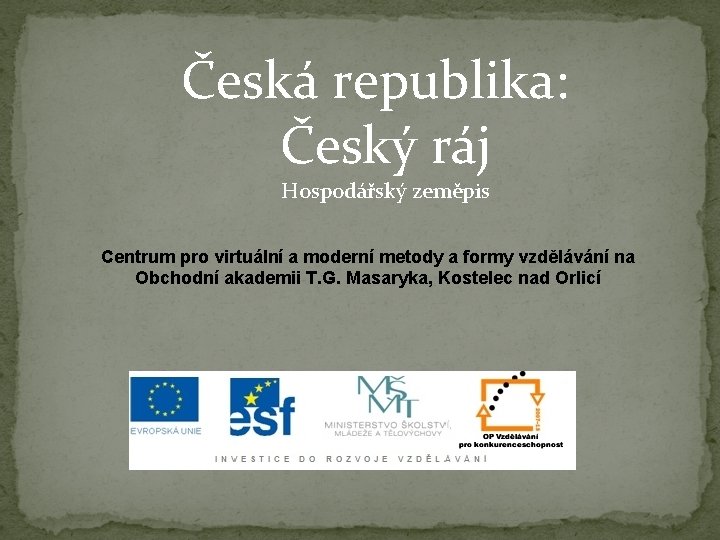 Česká republika: Český ráj Hospodářský zeměpis Centrum pro virtuální a moderní metody a formy