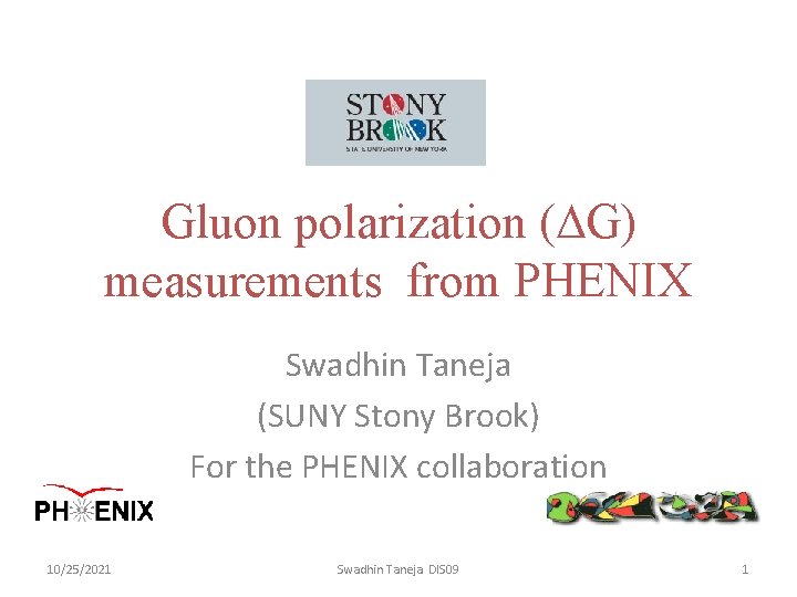 Gluon polarization ( G) measurements from PHENIX Swadhin Taneja (SUNY Stony Brook) For the