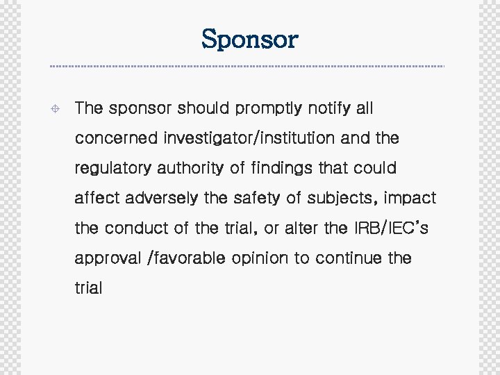 Sponsor ± The sponsor should promptly notify all concerned investigator/institution and the regulatory authority