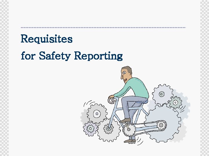 Requisites for Safety Reporting 