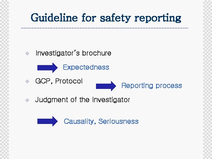 Guideline for safety reporting ± Investigator’s brochure Expectedness ± GCP, Protocol ± Judgment of