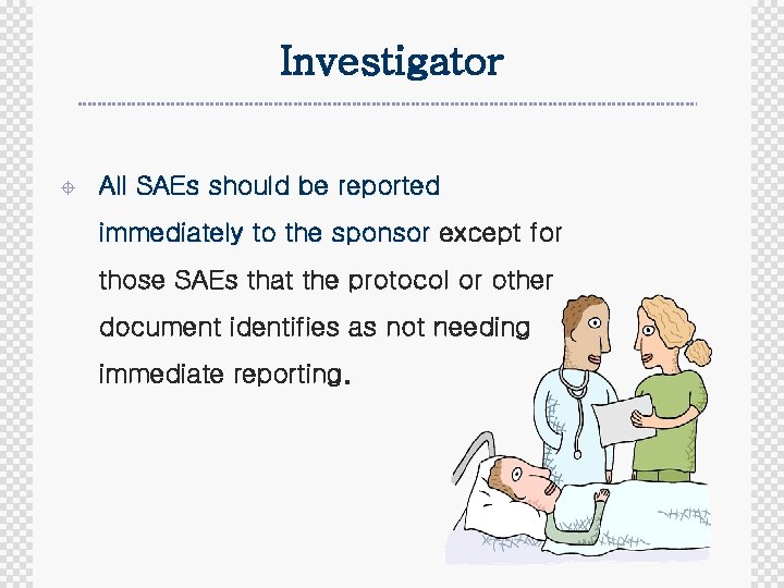 Investigator ± All SAEs should be reported immediately to the sponsor except for those