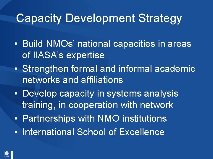 Capacity Development Strategy • Build NMOs’ national capacities in areas of IIASA’s expertise •