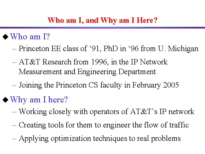 Who am I, and Why am I Here? u Who am I? – Princeton