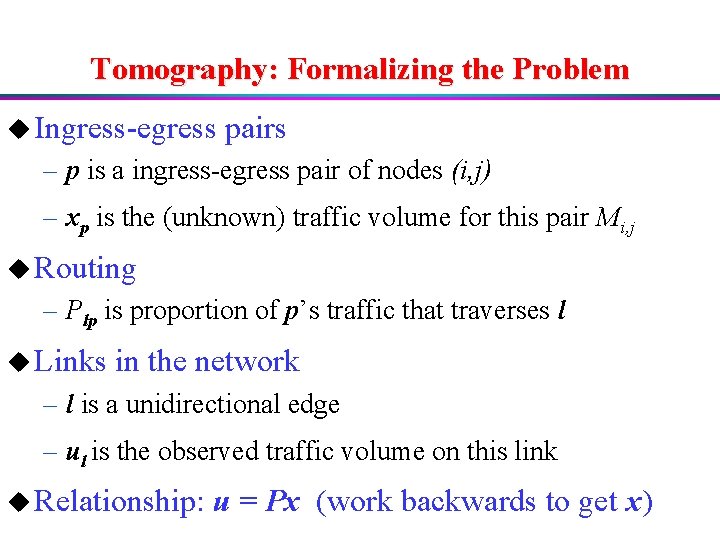 Tomography: Formalizing the Problem u Ingress-egress pairs – p is a ingress-egress pair of