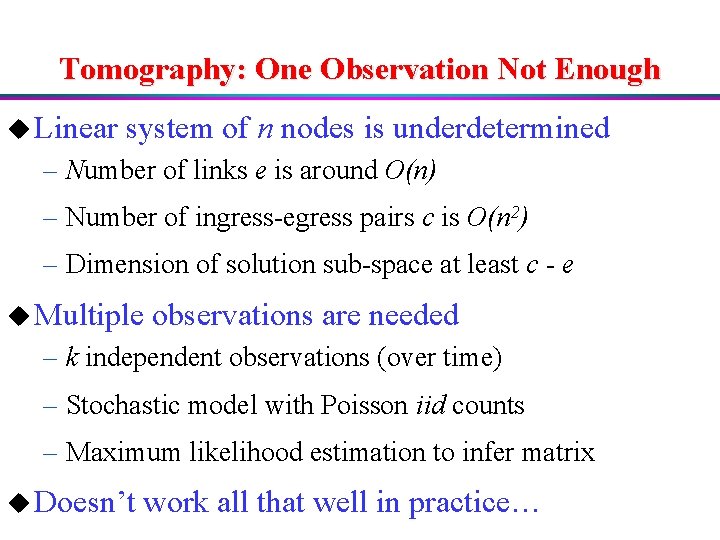 Tomography: One Observation Not Enough u Linear system of n nodes is underdetermined –