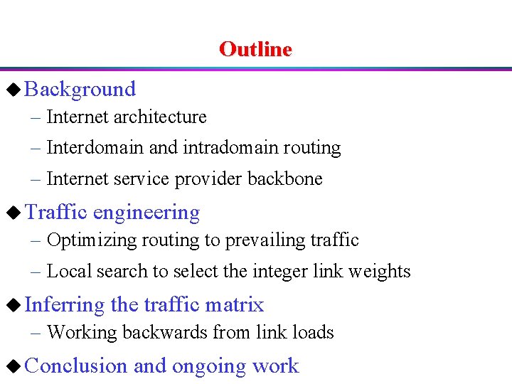 Outline u Background – Internet architecture – Interdomain and intradomain routing – Internet service