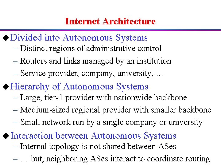 Internet Architecture u Divided into Autonomous Systems – Distinct regions of administrative control –