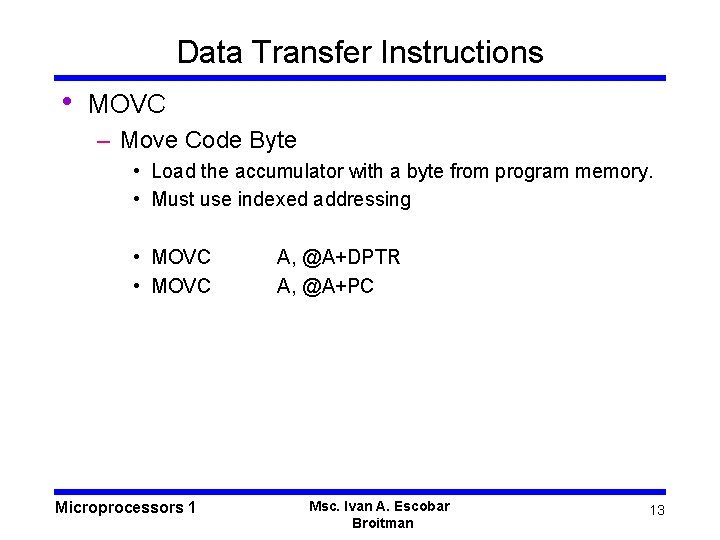 Data Transfer Instructions • MOVC – Move Code Byte • Load the accumulator with Data Transfer Instructions • MOVC – Move Code Byte • Load the accumulator with