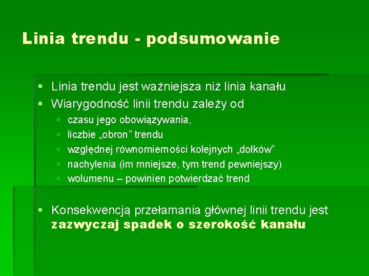 Linia trendu - podsumowanie § Linia trendu jest ważniejsza niż linia kanału § Wiarygodność