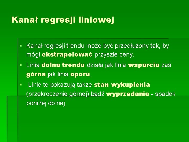 Kanał regresji liniowej § Kanał regresji trendu może być przedłużony tak, by mógł ekstrapolować