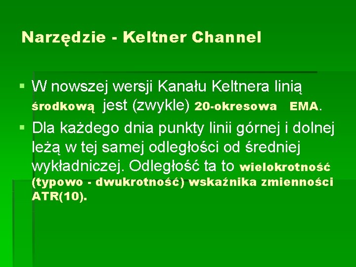 Narzędzie - Keltner Channel § W nowszej wersji Kanału Keltnera linią środkową jest (zwykle)