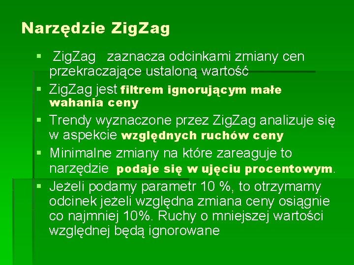 Narzędzie Zig. Zag § Zig. Zag zaznacza odcinkami zmiany cen przekraczające ustaloną wartość §