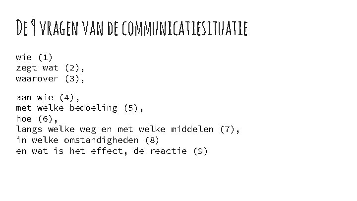 De 9 vragen van de communicatiesituatie wie (1) zegt wat (2), waarover (3), aan