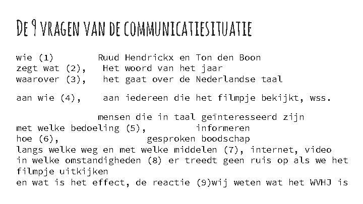 De 9 vragen van de communicatiesituatie wie (1) zegt wat (2), waarover (3), aan