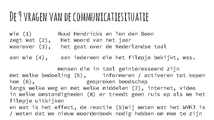 De 9 vragen van de communicatiesituatie wie (1) zegt wat (2), waarover (3), aan