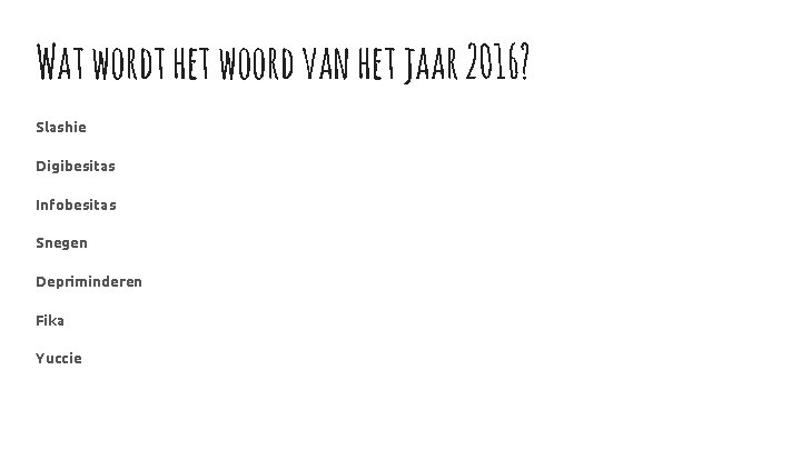 Wat wordt het woord van het jaar 2016? Slashie Digibesitas Infobesitas Snegen Depriminderen Fika