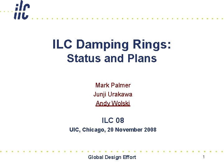 ILC Damping Rings: Status and Plans Mark Palmer Junji Urakawa Andy Wolski ILC 08