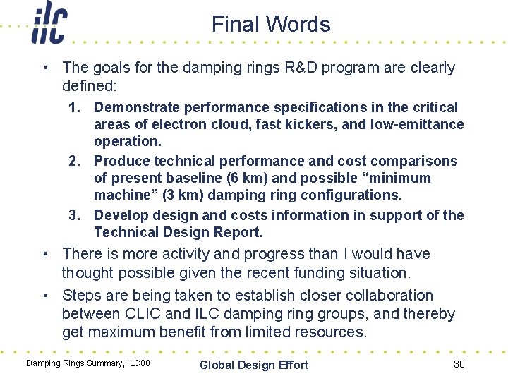 Final Words • The goals for the damping rings R&D program are clearly defined: