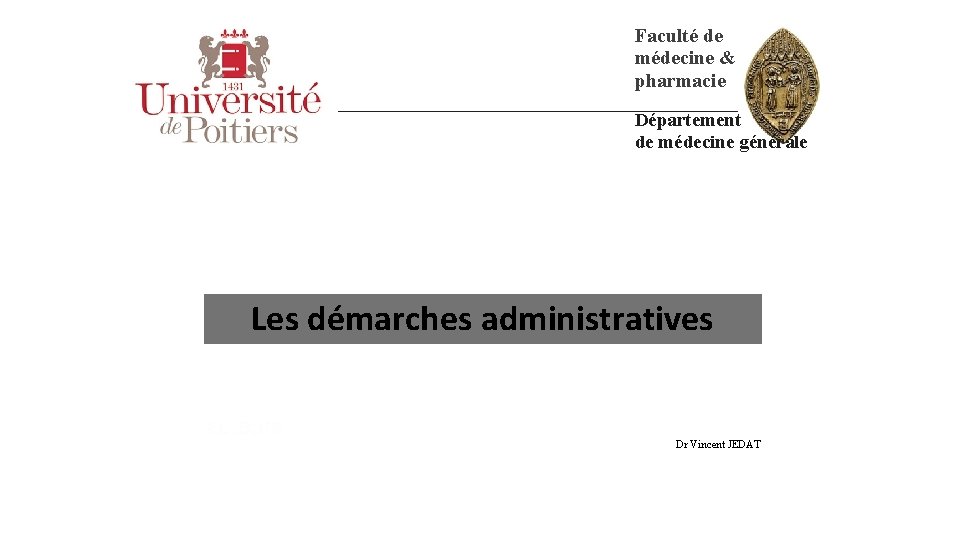 Faculté de médecine & pharmacie Département de médecine générale Les démarches administratives Dr Vincent