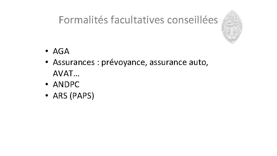 Formalités facultatives conseillées • AGA • Assurances : prévoyance, assurance auto, AVAT… • ANDPC