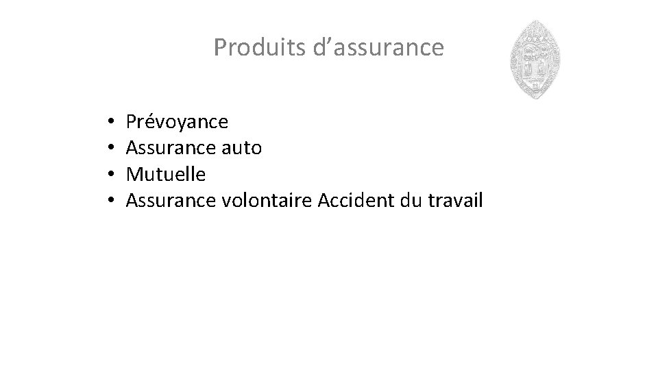 Produits d’assurance • • Prévoyance Assurance auto Mutuelle Assurance volontaire Accident du travail 