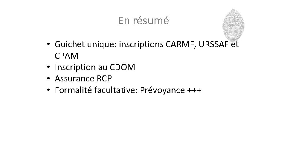 En résumé • Guichet unique: inscriptions CARMF, URSSAF et CPAM • Inscription au CDOM