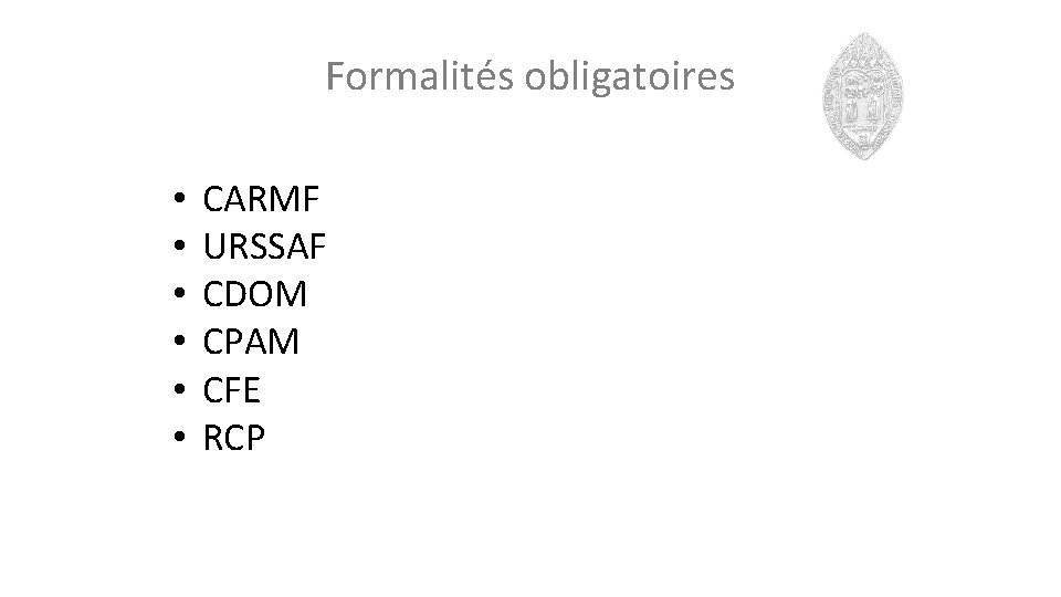 Formalités obligatoires • • • CARMF URSSAF CDOM CPAM CFE RCP 