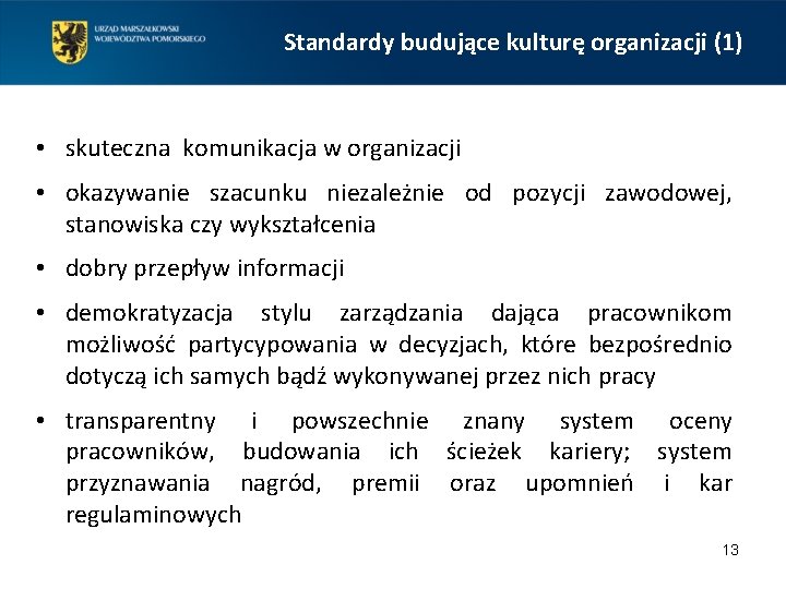 Standardy budujące kulturę organizacji (1) • skuteczna komunikacja w organizacji • okazywanie szacunku niezależnie