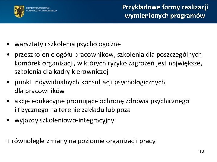 Przykładowe formy realizacji wymienionych programów • warsztaty i szkolenia psychologiczne • przeszkolenie ogółu pracowników,