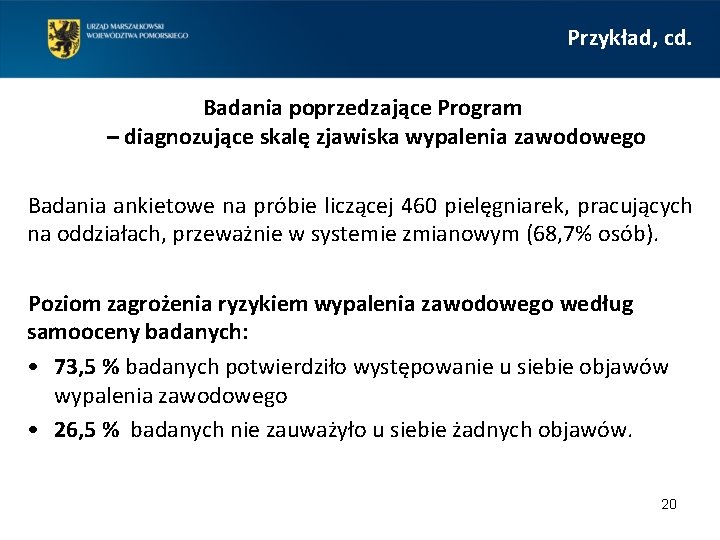 Przykład, cd. Badania poprzedzające Program – diagnozujące skalę zjawiska wypalenia zawodowego Badania ankietowe na