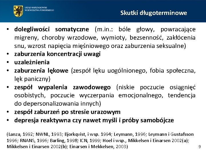 Skutki długoterminowe • dolegliwości somatyczne (m. in. : bóle głowy, powracające migreny, choroby wrzodowe,