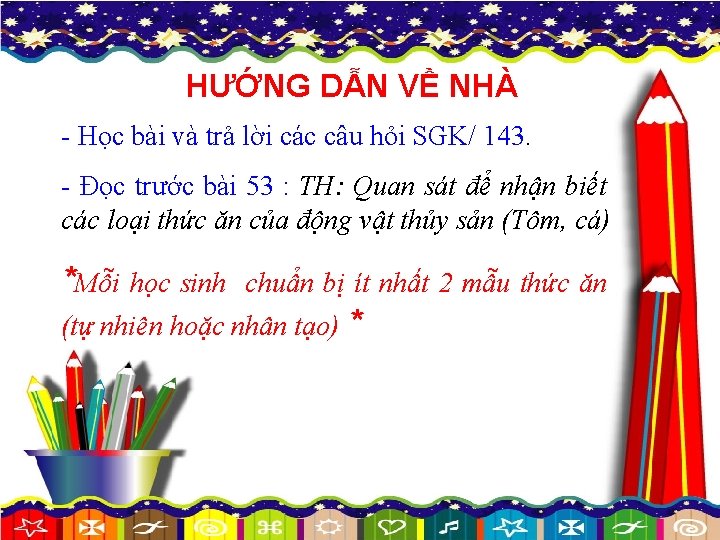 HƯỚNG DẪN VỀ NHÀ - Học bài và trả lời các câu hỏi SGK/