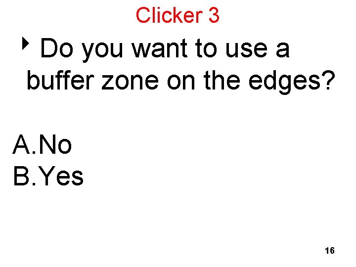 Clicker 3 8 Do you want to use a buffer zone on the edges?