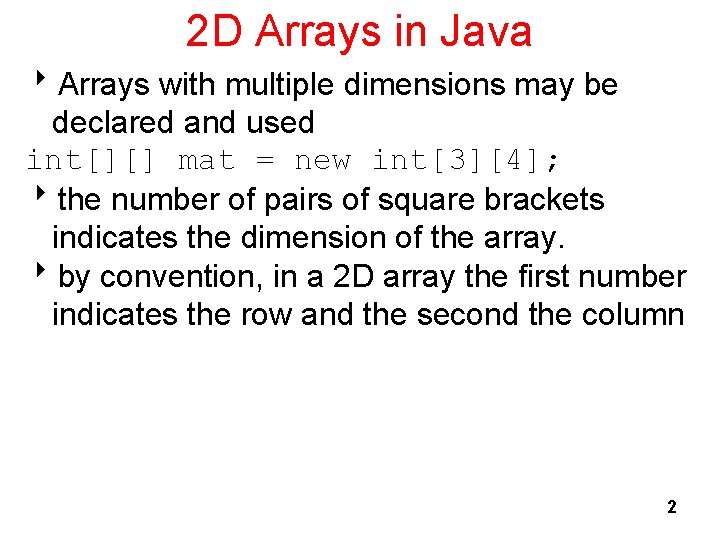 2 D Arrays in Java 8 Arrays with multiple dimensions may be declared and