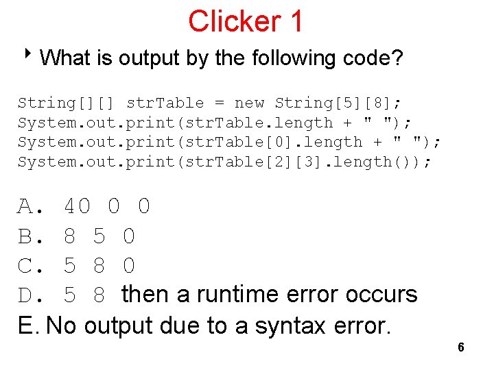 Clicker 1 8 What is output by the following code? String[][] str. Table =
