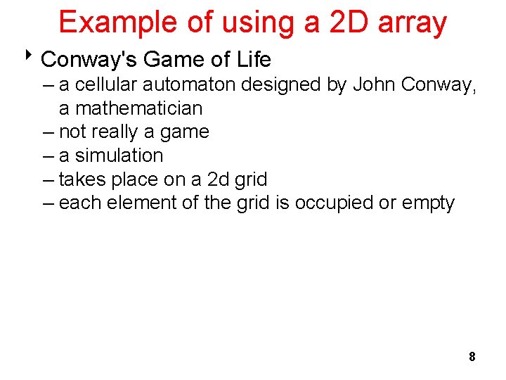 Example of using a 2 D array 8 Conway's Game of Life – a