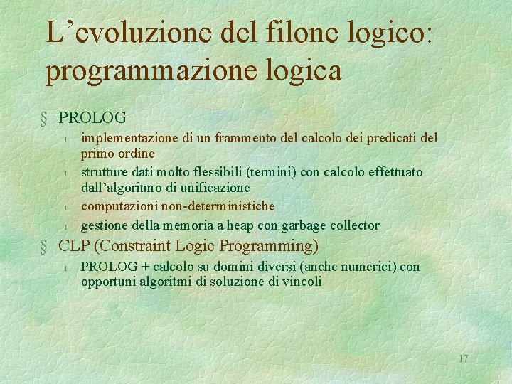 L’evoluzione del filone logico: programmazione logica § PROLOG l l implementazione di un frammento