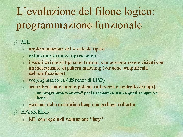 L’evoluzione del filone logico: programmazione funzionale § ML l l l implementazione del l-calcolo