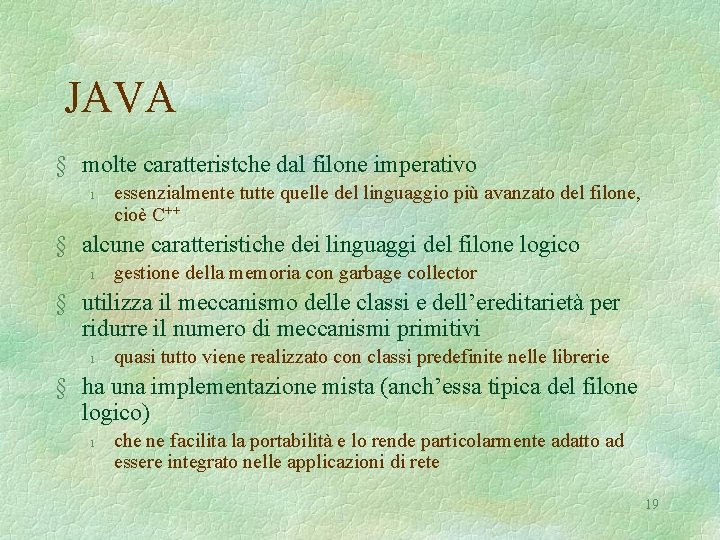 JAVA § molte caratteristche dal filone imperativo l essenzialmente tutte quelle del linguaggio più