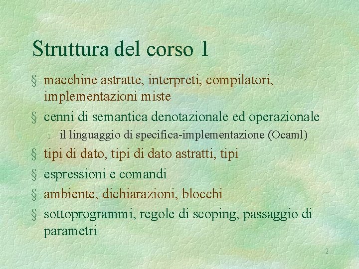 Struttura del corso 1 § macchine astratte, interpreti, compilatori, implementazioni miste § cenni di