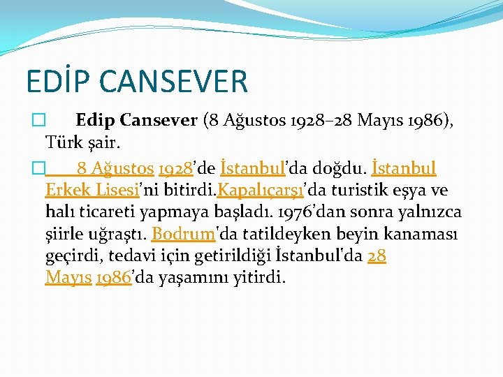 EDİP CANSEVER � Edip Cansever (8 Ağustos 1928– 28 Mayıs 1986), Türk şair. �