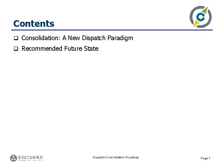 Contents q Consolidation: A New Dispatch Paradigm q Recommended Future State Dispatch Consolidation Roadmap