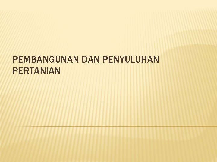 PEMBANGUNAN DAN PENYULUHAN PERTANIAN 