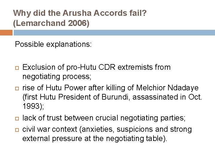 Why did the Arusha Accords fail? (Lemarchand 2006) Possible explanations: Exclusion of pro-Hutu CDR