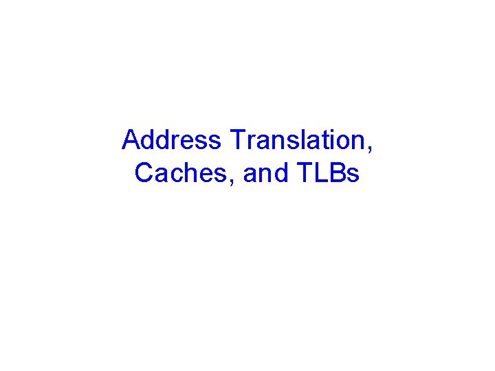 Address Translation, Caches, and TLBs 